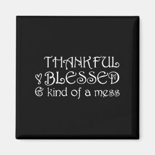 Thankful Blessed Kind Of A Mess Thanksgiving Motiv Magnet