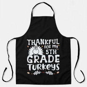 Thankful For My 5th Grade Turkeys - Thanksgiving Apron