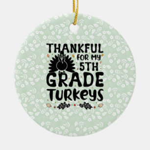Thankful For My 5th Grade Turkeys - Thanksgiving Ceramic Ornament