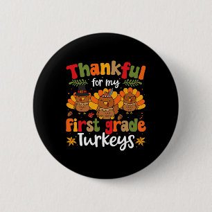 Thankful For My First Grade Turkeys Thanksgiving T 2 Inch Round Button