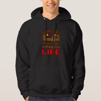 Thankful For My Healthy Life Happy Thanksgiving Gr Hoodie
