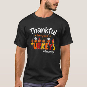 Thankful For My Little Turkeys Teacher Turkey Teac T-Shirt