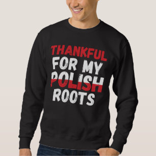 Thankful For My Polish Roots - Polish Pride Sweatshirt