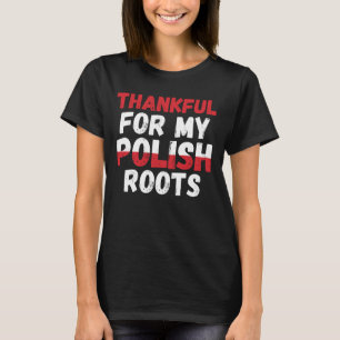Thankful For My Polish Roots - Polish Pride T-Shirt
