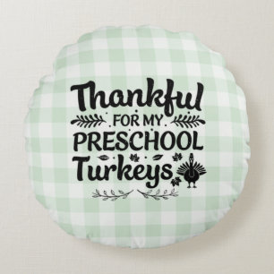 Thankful For My Preschool Turkeys Round Pillow