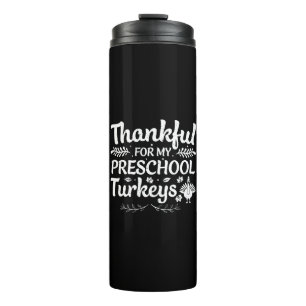 Thankful For My Preschool Turkeys Thermal Tumbler
