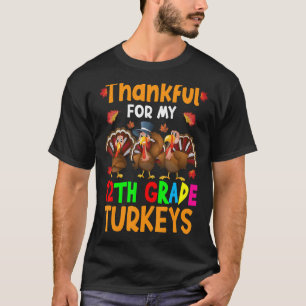 Thankful For My Twelfth Grade Turkeys Thanksgiving T-Shirt
