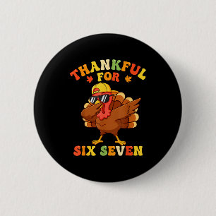Thankful For Six Seven 6 7 Meme Thanksgiving Turke 2 Inch Round Button