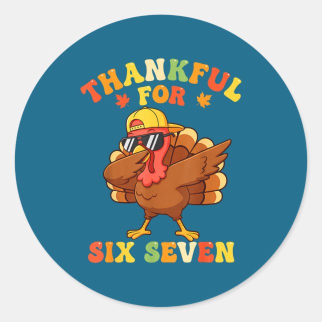 Thankful For Six Seven 6 7 Meme Thanksgiving Turke Classic Round Sticker (Front)