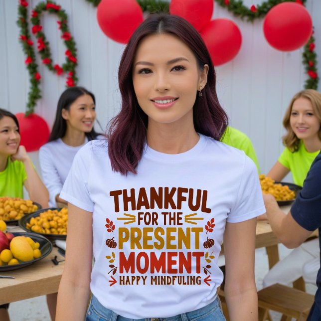  Thankful for the Present Moment Mindful  T-Shirt (Creator Uploaded)