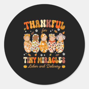 Thankful For Tiny Miracles Labour Delivery Nurse T Classic Round Sticker