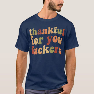 Thankful For You Thanksgiving Friendsgiving - clas T-Shirt
