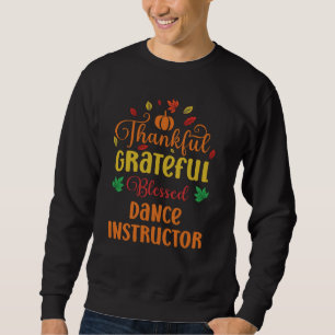 Thankful Grateful Blessed Dance Instructor Fall Th Sweatshirt