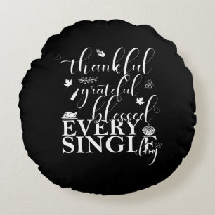 Thankful, Grateful, Blessed Every Single Day. Round Pillow
