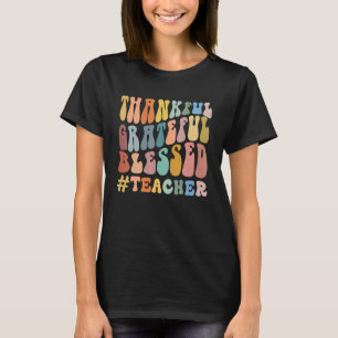 Thankful Grateful Blessed Groovy Teaching Teacher T-Shirt
