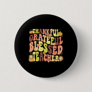 Thankful Grateful Blessed Teacher Thanksgiving Day 2 Inch Round Button