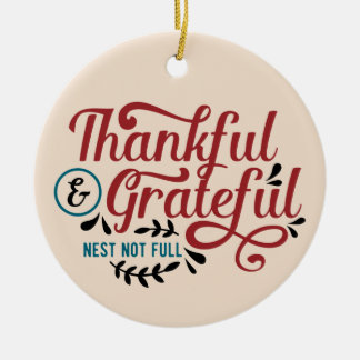 Thankful & Grateful Nest Not Full - Empty Nest Ceramic Ornament