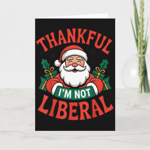 Thankful I'm Not A Liberal Santa Funny Christmas  Card