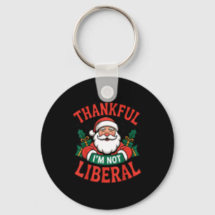 Thankful I'm Not A Liberal Santa Funny Christmas  Keychain