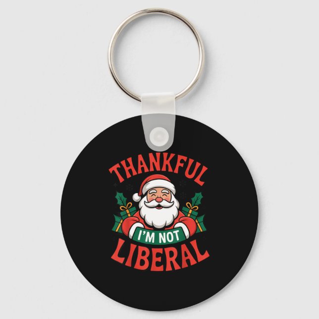 Thankful I'm Not A Liberal Santa Funny Christmas  Keychain (Front)