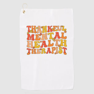 Thankful Mental Health Therapist Thanksgiving Golf Towel