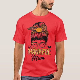 Thankful Mum Funny Messy Bun Fall Autumn Thanksgiv T-Shirt