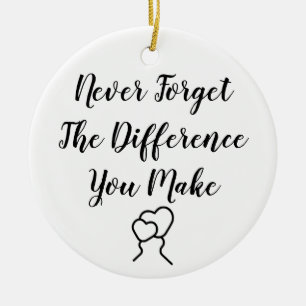Thankful - Never Forget The Difference You Make Ceramic Ornament