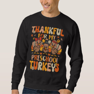 Thankful Preschool Teacher Funny Thanksgiving Turk Sweatshirt