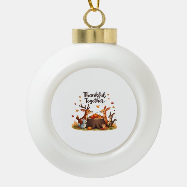 Thankful Together – Cute Woodland Animals Thanksgi Ceramic Ball Christmas Ornament (Front)