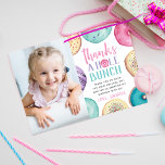 Thanks A Hole Bunch | Personalized Doughnut Photo Thank You Card<br><div class="desc">Thank your little one's birthday party guests with these cute personalized thank you cards,  featuring "thanks a hole bunch" in pastel lettering,  surrounded by watercolor doughnut illustrations in pink,  purple,  and aqua. Add a custom pre-printed message and signature,  and a photo of the birthday girl.</div>
