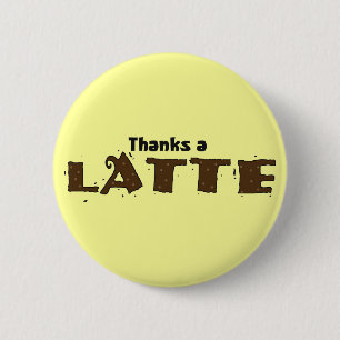 Thanks A Latte 2 Inch Round Button