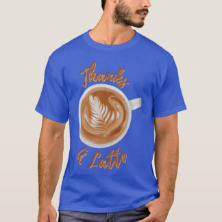 Thanks A Latte Fun Coffee Quotes Coffee Lover fami T-Shirt