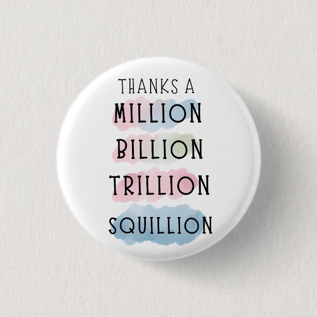 Thanks a Million, Billion, Trillion, Squillion Fun 1 Inch Round Button (Front)