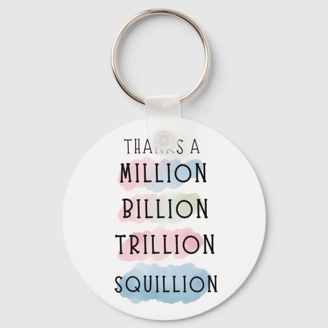 Thanks a Million, Billion, Trillion, Squillion Fun Keychain (Front)