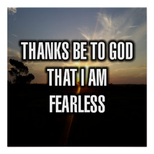 Thanks Be To God That I Am Fearless Poster