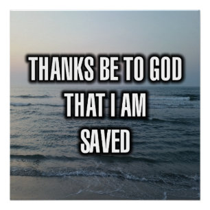 Thanks Be To God That I Am Saved Poster