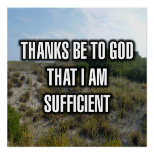 Thanks Be To God That I Am Sufficient Poster