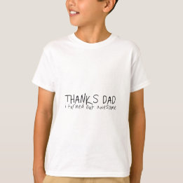 Thanks dad... Father's day gift T-Shirt