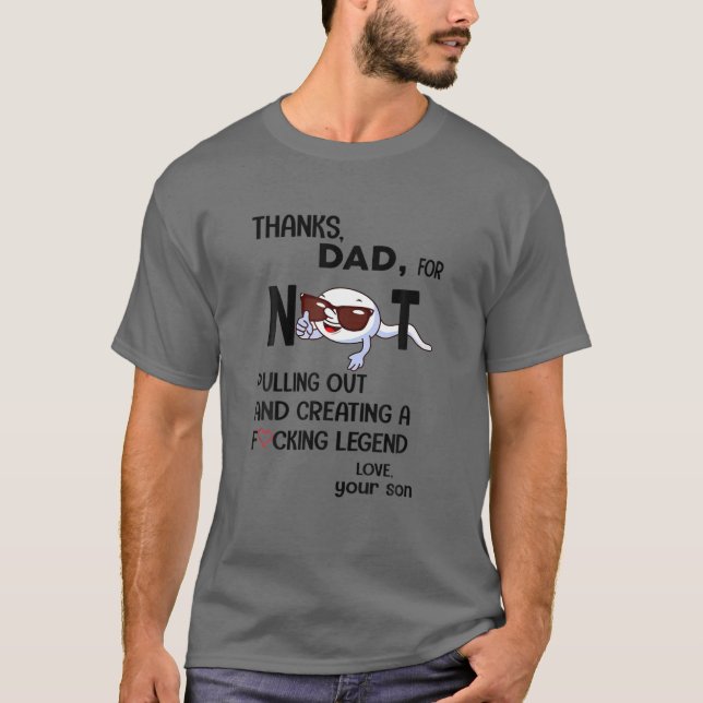 Thanks Dad For Not Pulling Out And Creating A Fcki T-Shirt (Front)