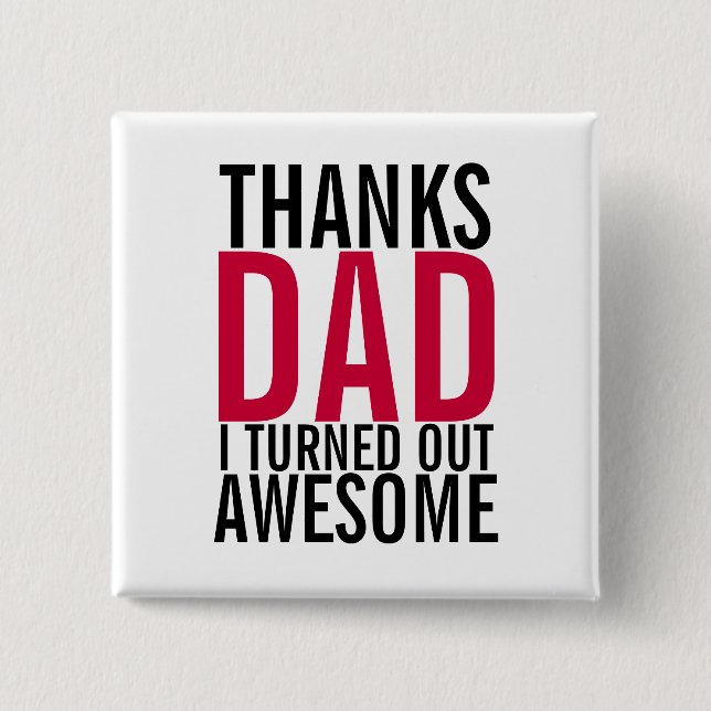 Thanks Dad I Turned Out Awesome Fathers Day Button (Front)