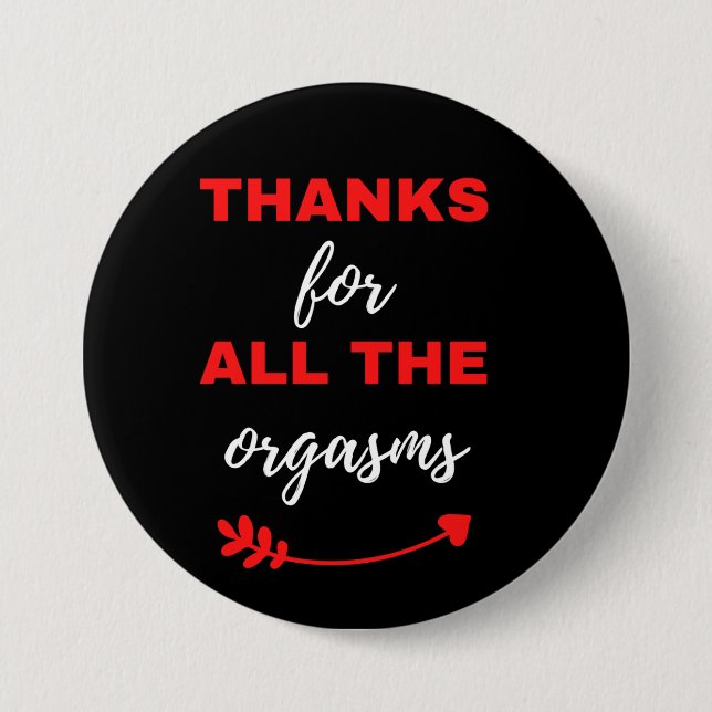 Thanks For All The Orgasms 3 Inch Round Button (Front)