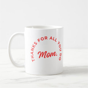 Thanks for all you do, Mom Coffee Mug