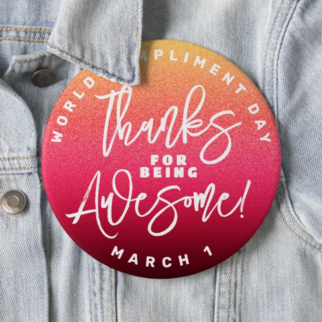 Thanks for Being Awesome! World Compliment Day 6 Inch Round Button (In Situ)