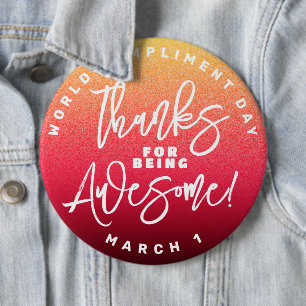 Thanks for Being Awesome! World Compliment Day 6 Inch Round Button