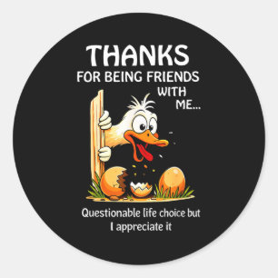 Thanks for being friends with questionable life classic round sticker