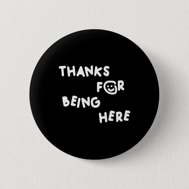 Thanks For Being Here Funny Design  2 Inch Round Button (Front)