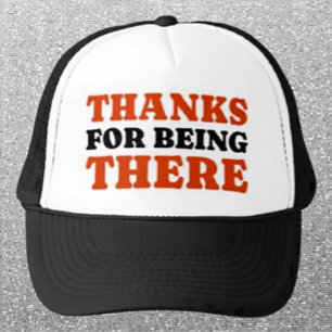 Thanks For Being There Bold Typography Trucker Hat