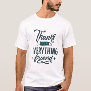 Thanks for Everything Friend T-Shirt