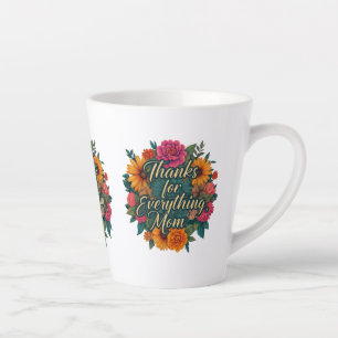 Thanks for Everything, Mom - 12 oz Small Latte Mug