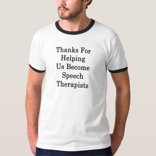 Thanks For Helping Us Become Speech Therapists T-Shirt
